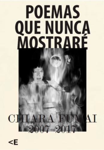 Poemas que nunca mostraré. Chiara Fumai, 2007-2017