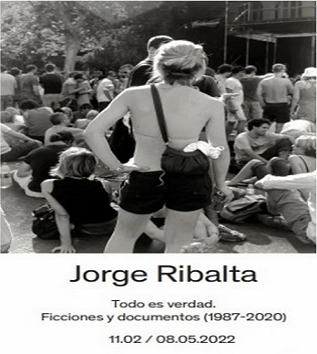 Jorge Ribalta. Todo es verdad. Ficciones y documentos (1987-2020)